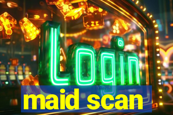 maid scan